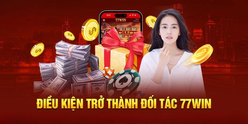 Các điều kiện cơ bản khi làm đại lý 77win