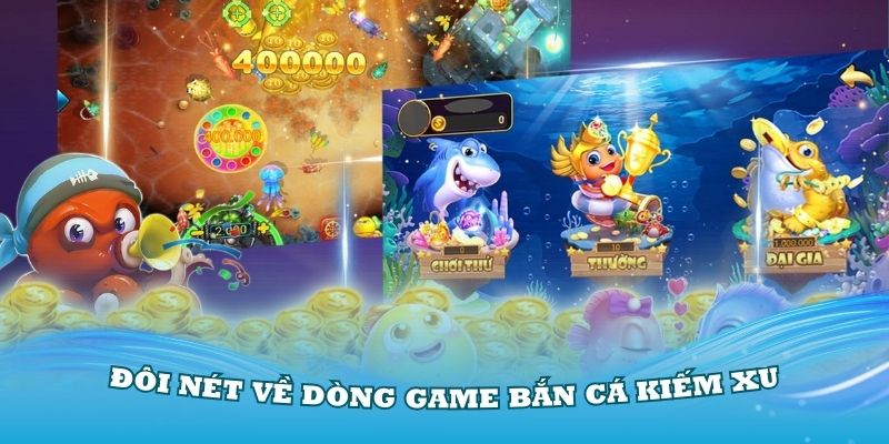 Giới thiệu đôi nét về dòng game bắn cá kiếm xu đẳng cấp