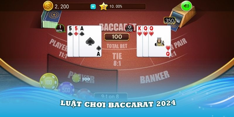 Tìm hiểu kỹ hơn về luật chơi Baccarat 2024