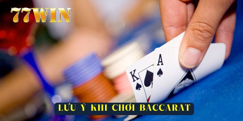 Lưu ý khi tham chơi baccarat