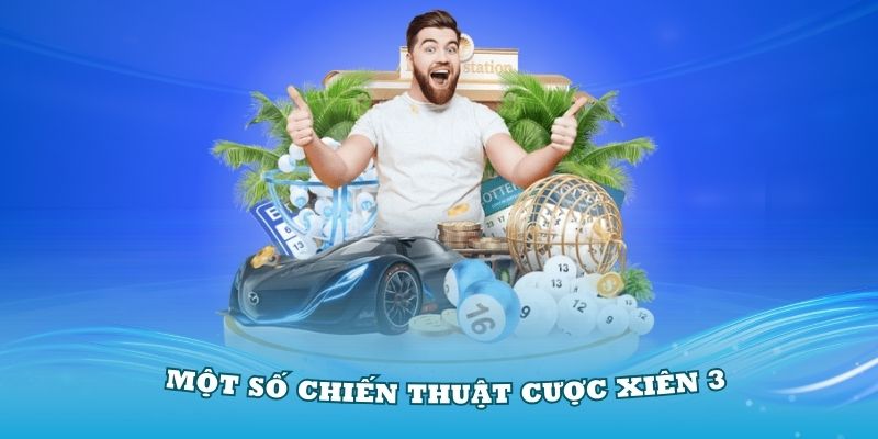 Nắm vững một số chiến thuật cược xiên 3 chuẩn chỉ