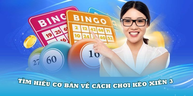 Tìm hiểu cơ bản về cách chơi kèo xiên 3 chuẩn