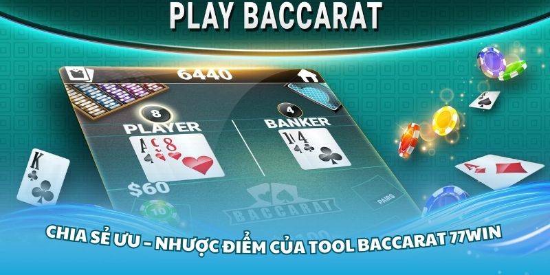 Chia sẻ ưu – nhược điểm của tool Baccarat 77Win