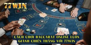 Giới thiệu về Baccarat online tại 77Win